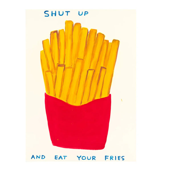 Shut up and eat your fries, 2024 by David Shrigley
